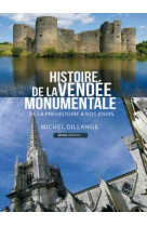 HISTOIRE DE LA VENDEE MONUMENTALE DE LA PREHISTOIRE A NOS JOURS - MICHEL DILLANGE - GESTE