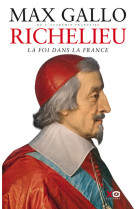 RICHELIEU : LA FOI DANS LA FRANCE - Max Gallo - XO