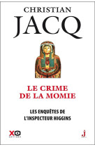 ENQUETES DE L-INSPECTEUR HIGGINS - TOME 1 LE CRIME DE LA MOMIE - JACQ CHRISTIAN - XO