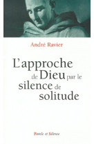 APPROCHE DE DIEU PAR LE SILENCE DE SOLITUDE -  Ravier a - PAROLE SILENCE