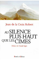 SILENCE PLUS HAUT QUE LES CIMES (AU) - JEAN DE LA CR - PAROLE SILENCE