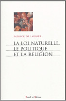 LOI NATURELLE LE POLITIQUE ET LA RELIGION -  De laubier p - PAROLE SILENCE