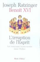 IRRUPTION DE L-ESPRIT / LES NOUVEAUX MOUVEMENTS DANS L-EGLISE - RATZINGER JOSEPH - PAROLE SILENCE