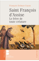 SAINT FRANCOIS D-ASSISE LE FRERE DE TOUTE C REATURE - Francois Delmas-Goyon - PAROLE SILENCE