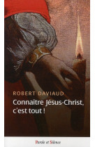 CONNAITRE JESUS CHRIST C-EST TOUT - DAVIAUD ROBERT - PAROLE SILENCE