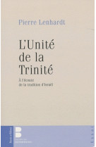 UNITE DE LA TRINITE (L-) A L-ECOUTE DE LA TRADITION D-ISRAEL -  Lenhardt pierre - PAROLE SILENCE