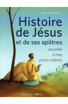 HISTOIRE DE JESUS ET DE SES APOTRES RACONTE E A MES PTS ENF - DUCHESNE JEAN - PAROLE SILENCE