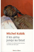 IL LES AIMA JUSQU-AU BOUT SAINT JEAN - KOBIK MICHEL - PAROLE SILENCE