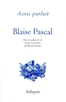 AINSI PARLAIT BLAISE PASCAL - DITS ET MAXIMES DE VIE - PASCAL BLAISE - ARFUYEN