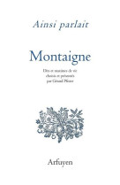 AINSI PARLAIT / MICHEL DE MONTAIGNE / DITS ET MAXIMES DE VIE - MONTAIGNE ET PFISTER - ARFUYEN