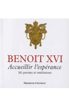 ACCUEILLIR L-ESPERANCE - 365 PENSEES ET MED ITATIONS - BENOIT XVI - ARCHIPEL