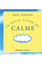 PETIT LIVRE DU CALME (ED. 2015) - WILSON PAUL - Presses du Châtelet