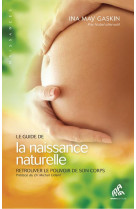 GUIDE DE LA NAISSANCE NATURELLE - RETROUVER LE POUVOIR DE SON CORPS - GASKIN INA MAY - MAMAEDITIONS