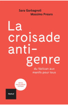 CROISADE ANTI-GENRE : DU VATICAN AUX MANIFS POUR TOUS - PREARO MASSIMO/GARBA - Textuel