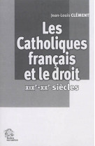 CATHOLIQUES FRANCAIS ET LE DROIT XIXE XXE E SIECLES - CLEMENT JEAN LO - les Indes savantes