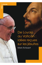 DE LOYOLA AU VATICAN - IDEES RECUES SUR LES JESUITES - ROTSAERT MARK - le Cavalier bleu