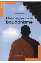 IDEES RECUES SUR LE BOUDDHISME - FAURE BERNARD - le Cavalier bleu