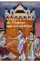 CROYEZ A LA FOLIE DE L-AMOUR QUI EST EN DIE - MARIE EUGENE DE - CARMEL