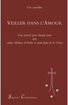 VEILLER DANS L-AMOUR. UNE PENSEE POUR CHAQU E JOUR DE L-ANNEE / STE THERESE D-AVILA - UNE MONIALE CAR - CARMEL