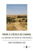 PRIER A L-ECOLE DU CARMEL. LA SPLENDEUR DU CARMEL LUI A ETE DONNEE - MAC CORMACK M - CARMEL