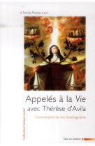 APPELE A LA VIE AVEC THERESE D-AVILA. COMME NTAIRE DE SON AUTOBIOGRAPHIE - ALVAREZ T - Ed. du Carmel