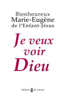 JE VEUX VOIR DIEU - MARIE EUGENE D - Ed. du Carmel