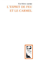 ESPRIT DE FEU ET LE CARMEL - UN FRHRE CARME - Ed. du Carmel