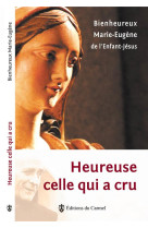 HEUREUSE CELLE QUI A CRU - MARIE EUGENE DE - Ed. du Carmel