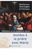 ASSIDUS A LA PRIERE AVEC MARIE - MARIE EUGENE DE - CARMEL