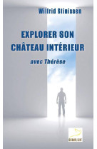 EXPLORER SON CHATEAU INTERIEUR AVEC THERESE D-AVILA - STINISSEN W - Ed. du Carmel