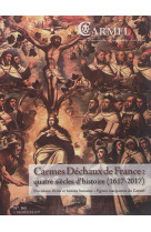 CARMES DECHAUX EN FRANCE : QUATRE SIECLES D-HISTOIRE - REVUE DU CARMEL - Ed. du Carmel