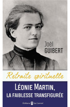 LEONIE MARTIN, LA FAIBLESSE TRANSFIGUREE - GUIBERT - CARMEL