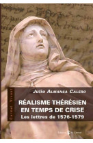 REALISME THERESIEN EN TEMPS DE CRISE LETTRES 1576-1579 - ALMANSA CALERO JULIO - CARMEL