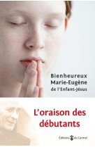 ORAISON DES DEBUTANTS - BIENHEUREUX MARIE-EUGENE - CARMEL