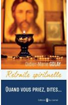 QUAND VOUS PRIEZ, DITES... - GOLAY DIDIER-MARIE - CARMEL