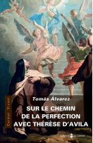 SUR LE CHEMIN DE LA PERFECTION AVEC THERESE D-AVILA - ALVAREZ THOMAS - CARMEL