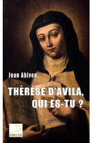 THERESE D-AVILA, QUI ES-TU ? - ABIVEN JEAN - CARMEL