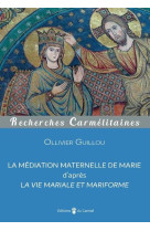 MEDIATION MATERNELLE DE MARIE D-APRES (LA VIE MARIALE ET MARIFORME) - GUILLOU OLIVIER - CARMEL