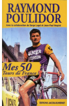 MES 50 TOURS DE FRANCE - POULIDOR RAYMOND - JACOB DUVERNET