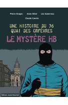 UNE HISTOIRE DU 36 QUAI DES ORFEVRES - LE M YSTERE HB - DRAGON PIERRE - JACOB DUVERNET