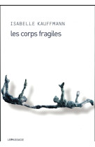 CORPS FRAGILES (LES) - KAUFFMANN ISABELLE - le Passage