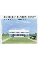 HEURES CLAIRES DE LA VILLA SAVOYE (LES) - DELHOMME J-P. - les Quatre Chemins