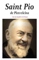 SAINT PIO DE PIETRELCINA / UNE VIE DE PRIER - FRERE J.-F. DE LOUVE - AN HERE