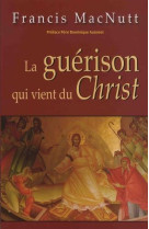 GUERISON QUI VIENT DU CHRIST (LA) - FRANCIS MACNUTT - AN HERE