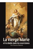 VIERGE MARIE ET LE DIABLE DANS LES EXORCISMES - PERE FRANCESCO BAMON - AN HERE