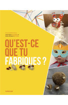 QU-EST-CE QUE TU FABRIQUES ? - BLANQUART AUDREY/ROQ - Ed. Sarbacane