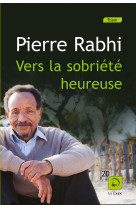 VERS LA SOBRIETE HEUREUSE - Pierre Rabhi - DE LA LOUPE