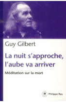 NUIT S-APPROCHE, L-AUBE VA ARRIVER : MEDITA TION SUR LA MORT (LA) - GILBERT GUY - P. Rey