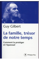 FAMILLE, TRESOR DE NOTRE TEMPS (LA) - GILBERT GUY - P. Rey