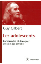 ADOLESCENTS / COMPRENDRE ET DIALOGUER AVEC UN AGE DIFFICILE - GILBERT GUY - REY